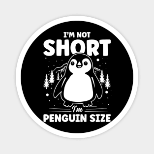 I'm Not Short I'm Penguin Size Magnet